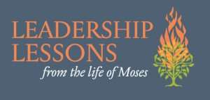 Leadership Lessons from the Life of Moses